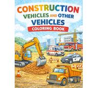 Construction vehicles and other vehicles: coloring book