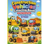 Construction Vehicles Coloring Book: 25 Easy Coloring Pages | Big & Simple Designs for Toddlers & Preschoolers | Cute Kawaii Trucks & Construction Machines | Ages 3-5