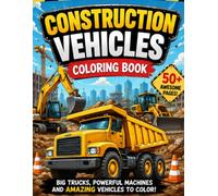 Construction Vehicles Coloring Book: 40 Trucks, Machines & Heavy Equipment to Color for Kids, Vehicle Lovers & Construction Fans