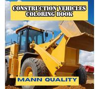 Construction Vehicles Coloring Book: 50 Bold Designs of Bulldozers, Dump Trucks, and Cranes for Little Builders (Coloring Book for Car Lovers)