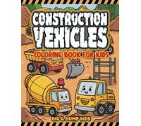 Construction Vehicles Coloring Book: 50 Fun and Easy Coloring Pages of Excavators, Cranes, Cement Trucks, Dump Trucks, Bulldozers, Tractors, Backhoes, ... Road Rollers, and More for Kids Ages 2-5