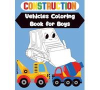 Construction Vehicles Coloring Book: 50 Fun and Simple Vehicle Designs for Toddlers and Kids, Cool Bulldozers, Dump Trucks, Diggers, Cranes, Excavators & More. (The Vehicle Coloring Book Series)