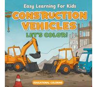 Construction Vehicles Coloring Book: A Fun-Filled Learning Experience
