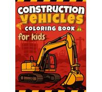 Construction Vehicles Coloring Book: Big Trucks, Diggers, Cranes and More - Fun Activity Book for Kids Ages 3-8