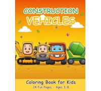 Construction Vehicles Coloring Book for Kids: 24 Fun Pages of Excavators, Bulldozers, Dump Trucks, and Heavy Machinery for Kids Ages 3-8