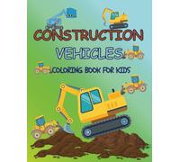 Construction Vehicles Coloring Book for Kids: 30+ Simple and Fun Designs that Spark Creativity, Featuring Trucks, Bulldozers, Excavators, Cranes, for ages 2-5