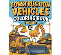 Construction Vehicles Coloring Book for Kids: 50 Pages Featuring Cool Bulldozers, Dump Trucks, Diggers & Cranes for Boys Ages 3-8