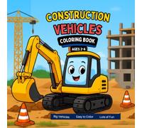 Construction Vehicles Coloring Book for Kids Ages 2-4: Big, Easy-to-Color Trucks, Excavators, Bulldozers, Cranes, Cement Mixers, Tractors, Fun Mazes & ... Activities for Toddlers and Preschoolers