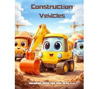 Construction Vehicles Coloring Book for Kids Ages 3-5: Fun Trucks, Excavators, Bulldozers and Big Machines for Toddlers | Easy and Simple Coloring Pages