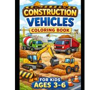 Construction Vehicles Coloring Book for Kids Ages 3-6 Big Trucks, Diggers & Builders Machines with Fun and Easy Coloring Pages