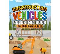 Construction Vehicles Coloring Book for Kids Ages 3-7 Big Trucks, Bulldozers, Diggers, Cranes, Excavators & Heavy Equipment 50 Pages: Kids Coloring ... Diggers, Cranes, Excavators & More