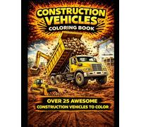 Construction Vehicles Coloring Book for Kids Ages 4-10: Fun and Easy Trucks, Excavators, Dump Trucks, and Heavy Equipment