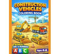 Construction Vehicles Coloring Book for Kids Ages 4-6 with BONUS ABC Alphabet & Numbers: Fun Excavators, Bulldozers, Dump Trucks and Construction ... (Smash Kids Coloring & Learning Series)