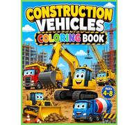 Construction Vehicles Coloring Book for Kids Ages 4-8: 30 Fun and Easy Coloring Pages Featuring Excavators, Bulldozers, Dump Trucks, Cranes, and Other Big Machines - Bold Designs for Boys and Girls