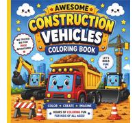 Construction Vehicles Coloring Book for Kids Ages 4-8: Fun and Easy Coloring Pages Featuring Bulldozers, Excavators, Dump Trucks, Cranes, Cement Mixers, Forklifts, and More Big Construction Machines