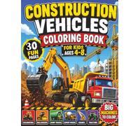 Construction Vehicles Coloring Book for Kids Ages 4-8: Fun and Easy Construction Truck Coloring Pages for Boys and Girls | Excavators, Bulldozers, Dump Trucks, Cranes, Cement Mixers, and More