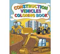 Construction Vehicles Coloring Book for Kids Ages 4-8: Fun Bulldozers, Dump Trucks, Diggers, Cranes, Excavators, and More