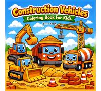 Construction Vehicles Coloring Book for Kids Ages 4-8 Fun & Easy Excavators, Dump Trucks, Cranes and Bulldozers Coloring Pages: Big Construction ... Book for Toddlers, Preschool & Young Kids