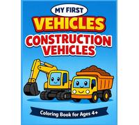 Construction Vehicles Coloring Book for Kids Ages 4-8: My First Vehicles - Fun and Easy Trucks, Excavators, Bulldozers and More | Volume 1