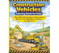 Construction Vehicles Coloring Book for Kids: Big, Bold Coloring Pages of Excavators, Dump Trucks, Bull Dozers, and More for Ages 4-8 (Vehicle Coloring Series)