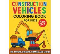 Construction Vehicles Coloring Book for Kids - Big Trucks, Diggers, Cranes and More ages 3-7!: Fun and easy coloring pages for children!