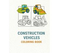 Construction Vehicles Coloring Book For Kids: Big Trucks, Heavy Machines, and Fun Coloring Pages for Kids Ages 3-6 vol.2: 40 Pages of Colorful & ... for Kids - Fun, Creative & Educational