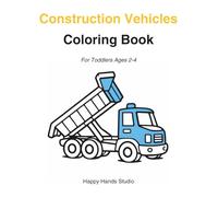 Construction Vehicles Coloring Book for Toddlers Ages 2-4