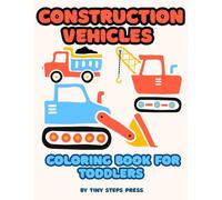 Construction Vehicles Coloring Book for Toddlers: Big Trucks, Diggers & Machines | Bold and Easy Coloring Pages for Kids Ages 2-4