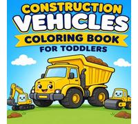 Construction Vehicles Coloring Book for Toddlers: Cute Trucks, Diggers, Cranes, and More with Bold Lines and Big Spaces for Young Colorists