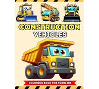 Construction Vehicles Coloring Book For Toddlers: Easy & Simple Tractors, Dump Trucks, Diggers, Cranes, Excavators & More for Kids ages 2-6 or 5-10 Years Old