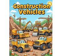 Construction Vehicles Coloring Book: Fun and Easy Coloring Pages of Excavators, Cranes, Cement Trucks, Dump Trucks, Bulldozers, and More