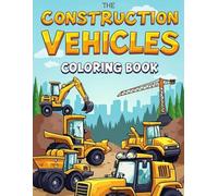 Construction Vehicles Coloring Book: Fun and Easy Coloring Pages of Trucks, Diggers, and Heavy Machines for Kids (Construction Coloring Book)