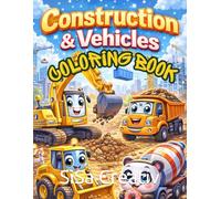 Construction Vehicles Coloring Book: Fun coloring pages for ages 3-7 with excavators, cranes, trucks and building site machines
