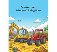 Construction Vehicles Coloring Book: Fun Trucks, Diggers & Tractors for Kids Ages 4-8