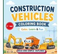 Construction vehicles coloring book: Learn while coloring|Thick bold lines| Easy coloring for toddlers | Fun travel activity| Gift for boys and girls|