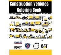 Construction Vehicles Coloring Book: Trucks, Diggers, Bulldozers, Cranes and More Big Machines to Color! (The Vehicle Vault)