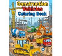 Construction Vehicles Colouring Book for Kids: Fun Bulldozers, Excavators, Dump Trucks, Cranes & Trucks Coloring Pages for Boys and Girls Ages 4-9