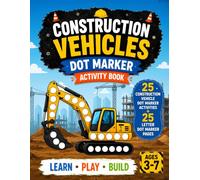 Construction Vehicles Dot Marker Activity Book: 25 Construction Vehicle Dot Marker Activities and 25 Letter Dot Marker Pages for Toddlers and Preschoolers Ages 2-5 (MMR Dot Creations)