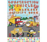 Construction Vehicles Dot Markers Activity Book: Coloring Book for Kids Toddlers Ages 2-5 Years |Fun With Dot Art | Easy Guided BIG DOTS | (Mighty ... Cement Truck, Garbage Truck, and Many More)