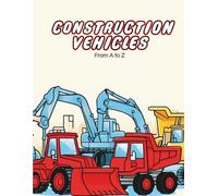Construction Vehicles from A to Z: Fun Construction Trucks & Machines Coloring Book for Kids Ages 3-8 (CD Creations A-Z Coloring Series)