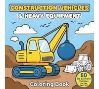 Construction Vehicles & Heavy Equipment Coloring Book: 50 Big & Simple Vehicles For Kids Ages 2-6, Exciting and Easy Coloring Pages of Bulldozers, ... kids coloring book construction machines