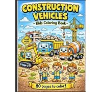 Construction Vehicles - Kids Coloring Book: Fun & Easy Big Trucks Coloring Book for Kids Ages 3-8 | Excavator, Bulldozer, Dump Truck, Crane & More | 80 Pages to Color