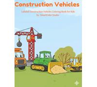 Construction Vehicles: Labeled Construction Vehicles Coloring Book for Kids Ages 3-6 (Vehicles for Kids)