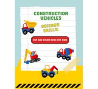 Construction Vehicles Scissor Skills: Cut and Color Book for Kids: Fun Cutting and Coloring Practice with Trucks, Diggers, Cranes, and More | Ages 3-5