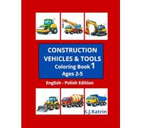 CONSTRUCTION VEHICLES & TOOLS: English - Polish Bilingual Coloring Book for Kids Ages 2-5 (World of Vehicles)