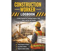 Construction Worker Logbook: Daily Records for Jobs, Hours, Materials, and On-Site Notes