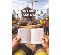 Construction Worker's Sudoku: Puzzle Book for Adults, Best Professional Tool for Hard Working Men, Relaxing Game for Sandwich and Coffee Break, House Foundation Builder, Skyscraper