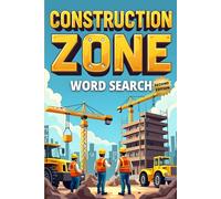 Construction Zone Word Search (Second Edition): 50 Exciting Puzzles for Future Builders & Engineers plus 10 Bonus Coloring Pages!