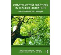 Constructivist Practices in Teacher Education: Theory, Methods, and Challenges