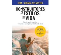 Constructores de estilos de vida: Construye tu negocio, renuncia a tu empleo y vive tu vida ideal